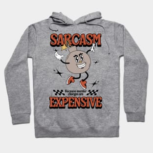 Sarcasm - Because Murder Charges Are Expensive Hoodie